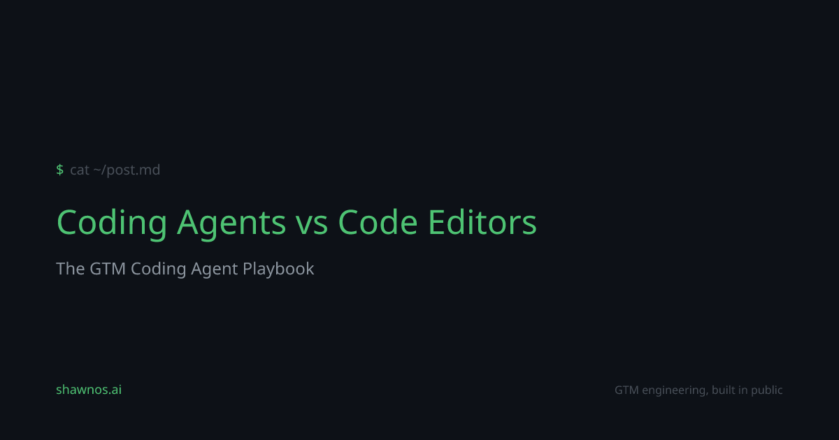 Coding Agents vs Code Editors | The GTM Coding Agent Playbook | ShawnOS.ai